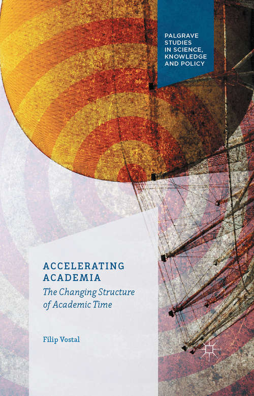 Book cover of Accelerating Academia: The Changing Structure of Academic Time (1st ed. 2016) (Palgrave Studies in Science, Knowledge and Policy)