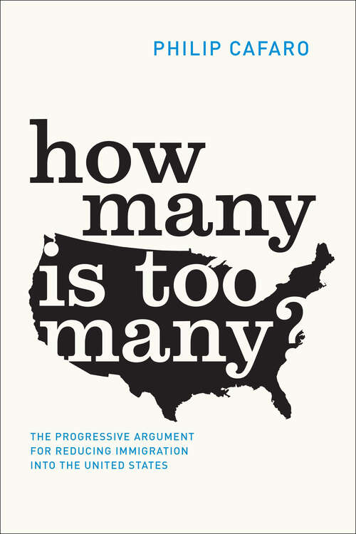 Book cover of How Many Is Too Many?: The Progressive Argument for Reducing Immigration into the United States (Chicago Studies in American Politics)
