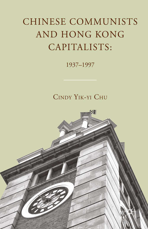 Book cover of Chinese Communists and Hong Kong Capitalists: 1937-1997 (2010)