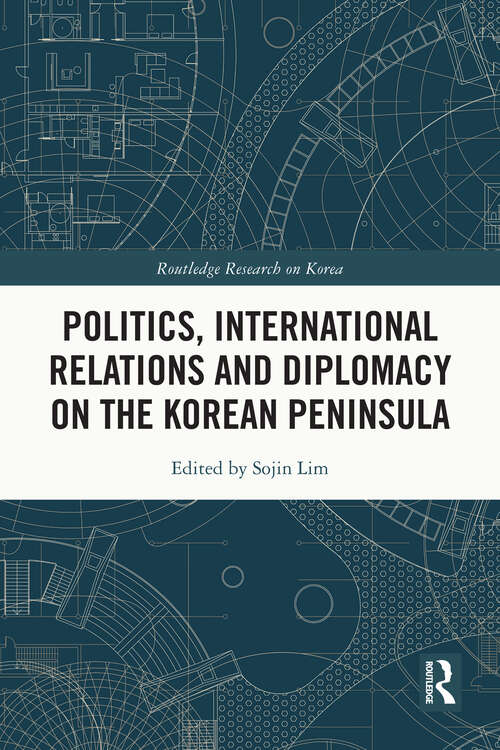 Book cover of Politics, International Relations and Diplomacy on the Korean Peninsula (Routledge Research on Korea)
