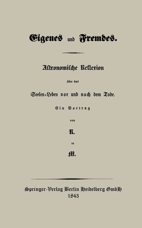 Book cover of Eigenes und Fremdes: Astronomische Reflexion über das Seelen-Leben vor und nach dem Tode (1843)