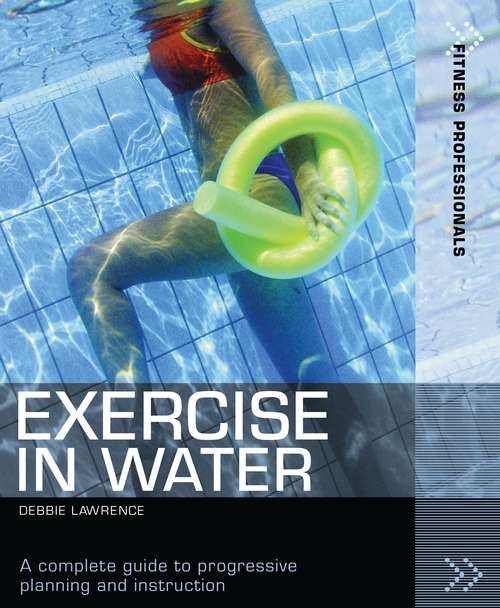 Book cover of Exercise in Water: A complete guide to progressive planning and instruction (2) (Fitness Professionals)