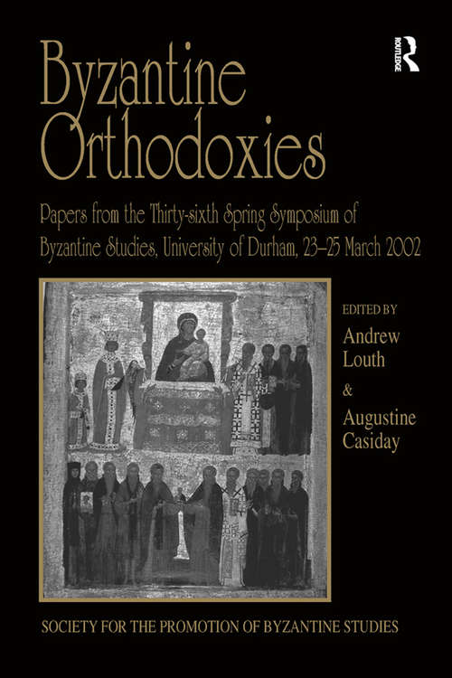 Book cover of Byzantine Orthodoxies: Papers from the Thirty-sixth Spring Symposium of Byzantine Studies, University of Durham, 23–25 March 2002 (Publications of the Society for the Promotion of Byzantine Studies)
