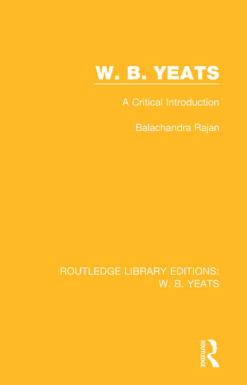 Book cover of W. B. Yeats: A Critical Introduction (Routledge Library Editions: W. B. Yeats)