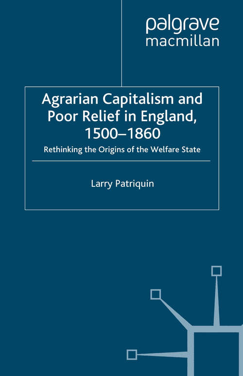 Book cover of Agrarian Capitalism and Poor Relief in England, 1500-1860: Rethinking the Origins of the Welfare State (2007)