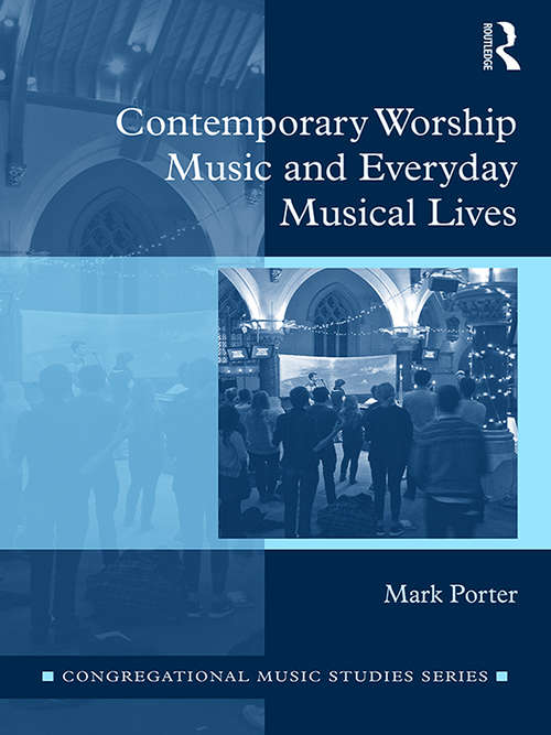 Book cover of Contemporary Worship Music and Everyday Musical Lives (Congregational Music Studies Series)