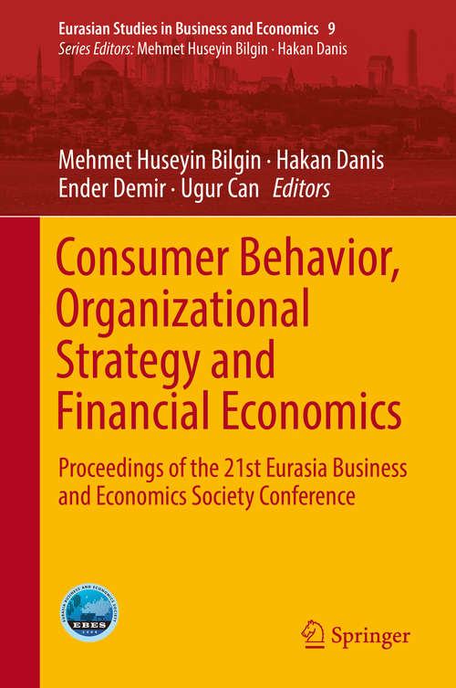 Book cover of Consumer Behavior, Organizational Strategy and Financial Economics: Proceedings of the 21st Eurasia Business and Economics Society Conference (Eurasian Studies in Business and Economics #9)