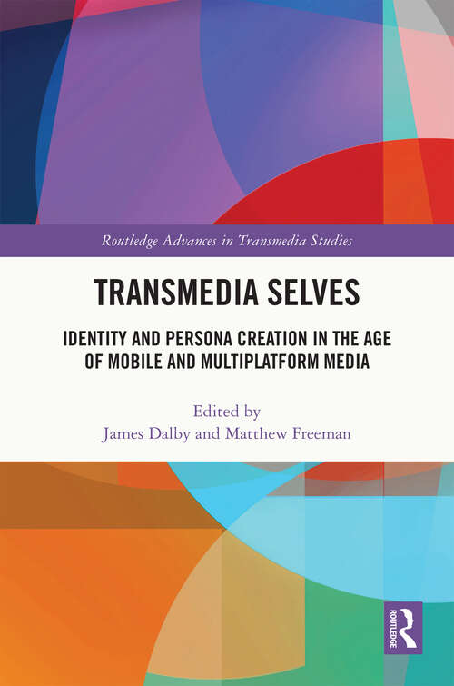 Book cover of Transmedia Selves: Identity and Persona Creation in the Age of Mobile and Multiplatform Media (Routledge Advances in Transmedia Studies)