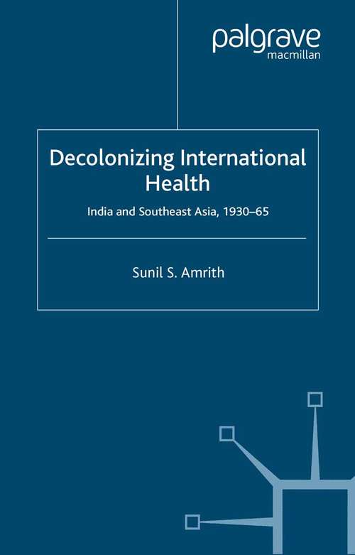Book cover of Decolonizing International Health: India and Southeast Asia, 1930-65 (2006) (Cambridge Imperial and Post-Colonial Studies)