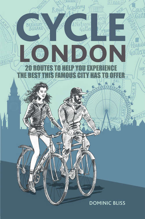 Book cover of Cycle London: 22 routes to help you experience the best this famous city has to offer