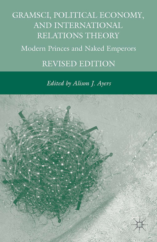 Book cover of Gramsci, Political Economy, and International Relations Theory: Modern Princes and Naked Emperors (2008)
