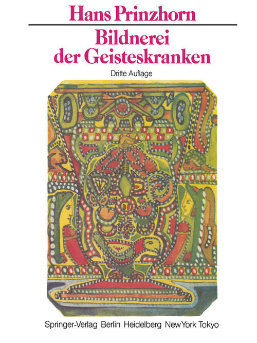 Book cover of Bildnerei der Geisteskranken: Ein Beitrag zur Psychologie und Psychopathologie der Gestaltung (3. Aufl. 1972)