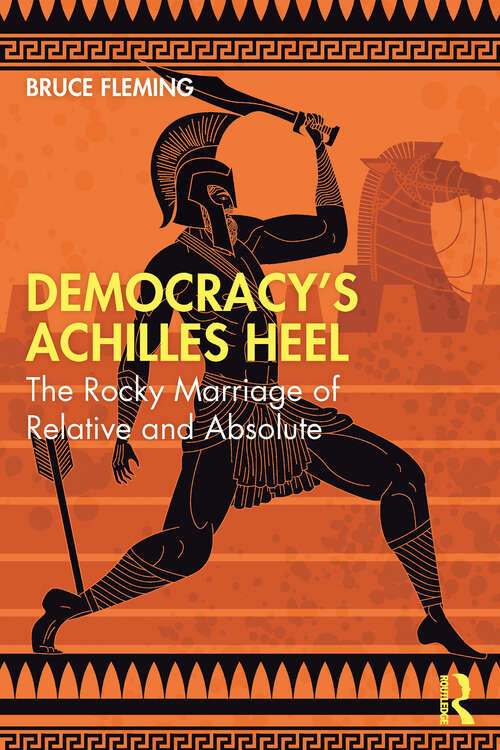 Book cover of Democracy’s Achilles Heel: The Rocky Marriage of Relative and Absolute