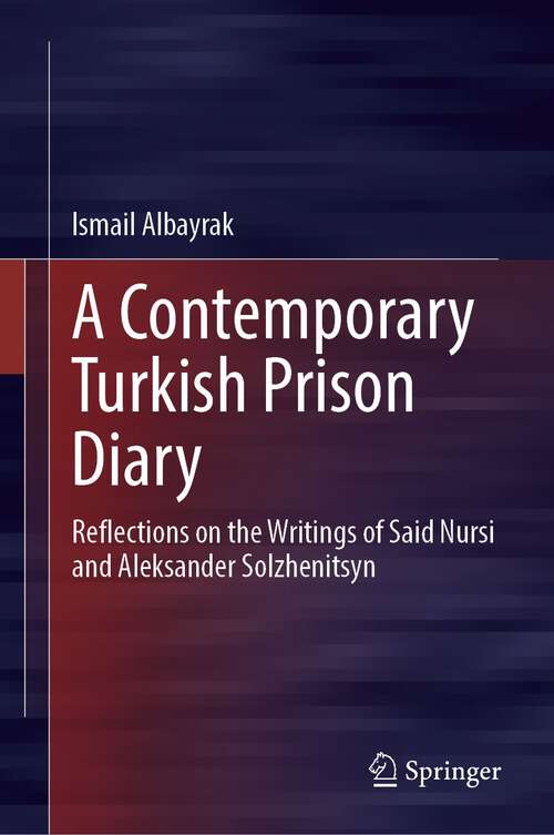 Book cover of A Contemporary Turkish Prison Diary: Reflections on the Writings of Said Nursi and Aleksander Solzhenitsyn (2024)