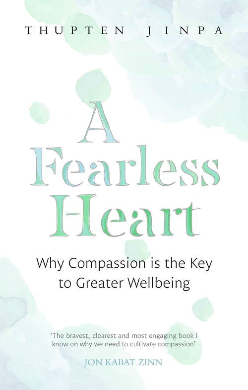 Book cover of A Fearless Heart: Why Compassion is the Key to Greater Wellbeing