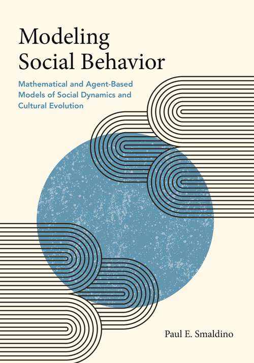 Book cover of Modeling Social Behavior: Mathematical and Agent-Based Models of Social Dynamics and Cultural Evolution