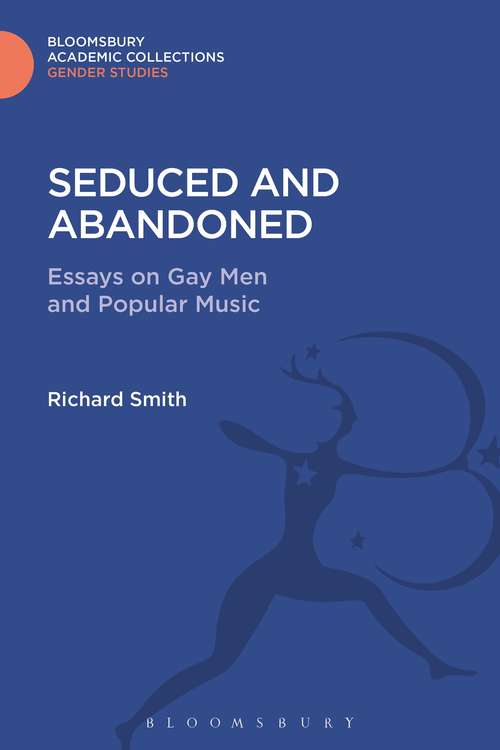 Book cover of Seduced and Abandoned: Essays on Gay Men and Popular Music (Gender Studies: Bloomsbury Academic Collections)