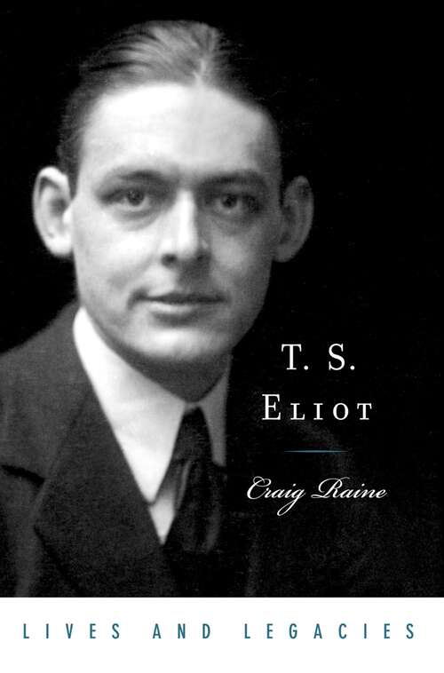 Book cover of T. S. Eliot (Lives and Legacies Series)