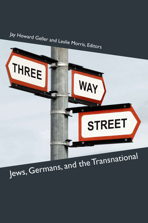 Book cover of Three-Way Street: Jews, Germans, and the Transnational (Social History, Popular Culture, And Politics In Germany)