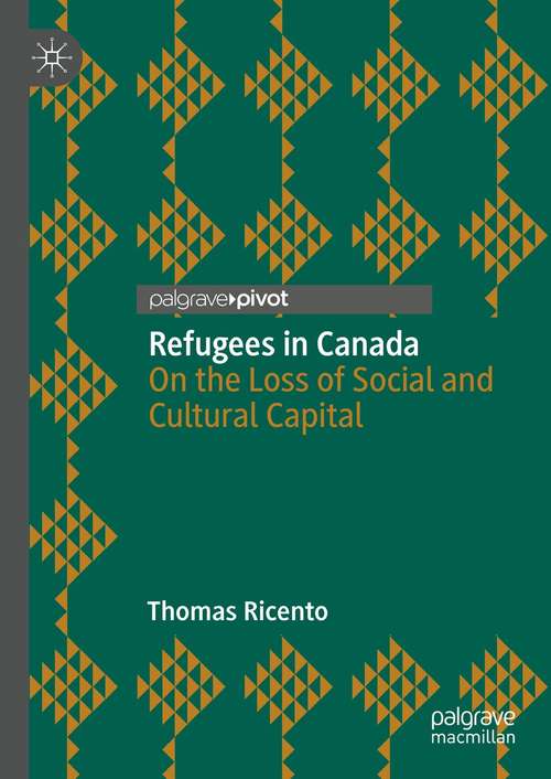 Book cover of Refugees in Canada: On the Loss of Social and Cultural Capital (1st ed. 2021)