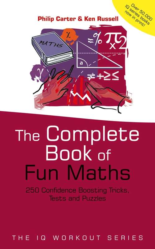 Book cover of The Complete Book of Fun Maths: 250 Confidence-boosting Tricks, Tests and Puzzles (The\iq Workout Ser. #5)