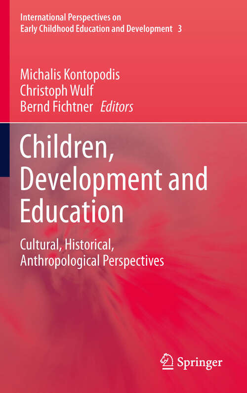 Book cover of Children, Development and Education: Cultural, Historical, Anthropological Perspectives (2011) (International Perspectives on Early Childhood Education and Development #3)