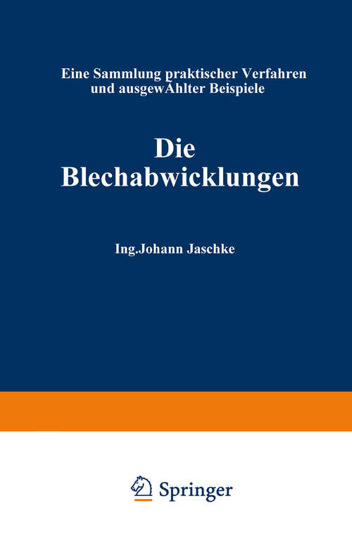 Book cover of Die Blechabwicklungen: Eine Sammlung praktischer Verfahren und ausgewählter Beispiele (21. Aufl. 1968)