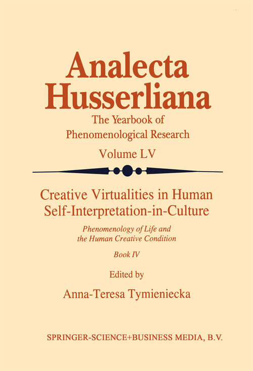 Book cover of Creative Virtualities in Human Self-Interpretation-in-Culture: Phenomenology of Life and the Human Creative Condition (Book IV) (1998) (Analecta Husserliana #55)
