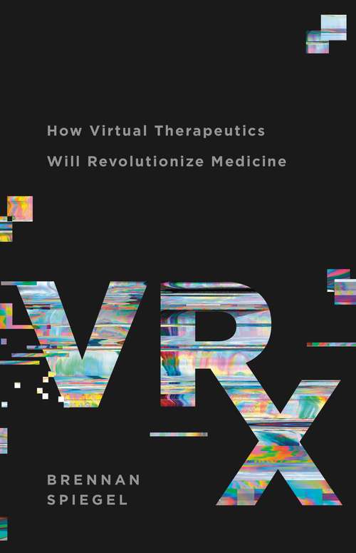 Book cover of VRx: How Virtual Therapeutics Will Revolutionize Medicine
