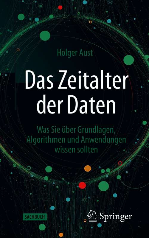 Book cover of Das Zeitalter der Daten: Was Sie über Grundlagen, Algorithmen und Anwendungen wissen sollten (1. Aufl. 2021)