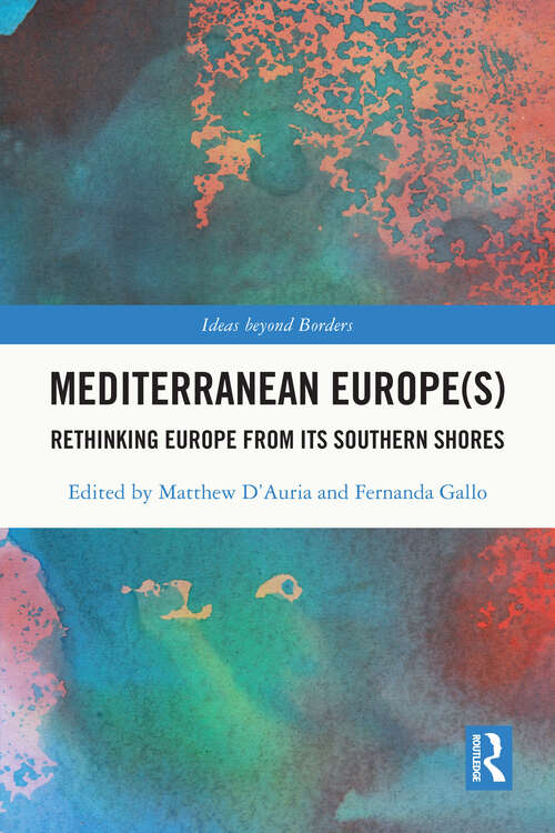Book cover of Mediterranean Europe: Rethinking Europe from its Southern Shores (Ideas beyond Borders)
