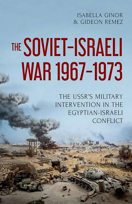 Book cover of The Soviet-Israeli War, 1967-1973: The USSR's Military Intervention  in the Egyptian-Israeli Conflict