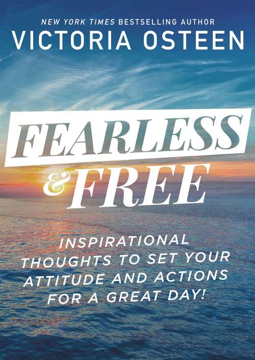 Book cover of Fearless and Free: Inspirational Thoughts to Set Your Attitude and Actions for a Great Day!