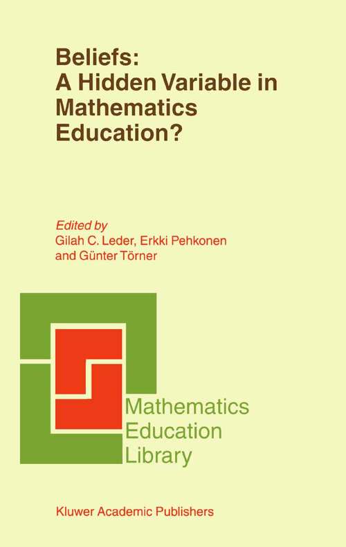 Book cover of Beliefs: A Hidden Variable In Mathematics Education? (2002) (Mathematics Education Library #31)
