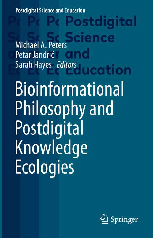 Book cover of Bioinformational Philosophy and Postdigital Knowledge Ecologies (1st ed. 2022) (Postdigital Science and Education)