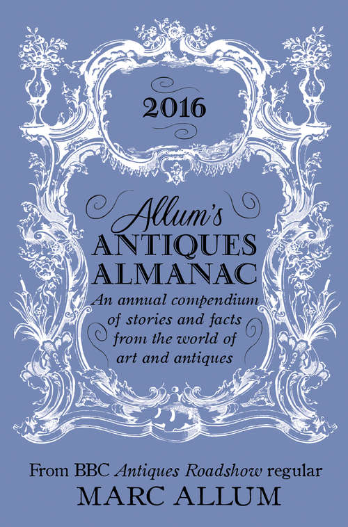 Book cover of Allum's Antiques Almanac 2016: An Annual Compendium of Stories and Facts From the World of Art and Antiques