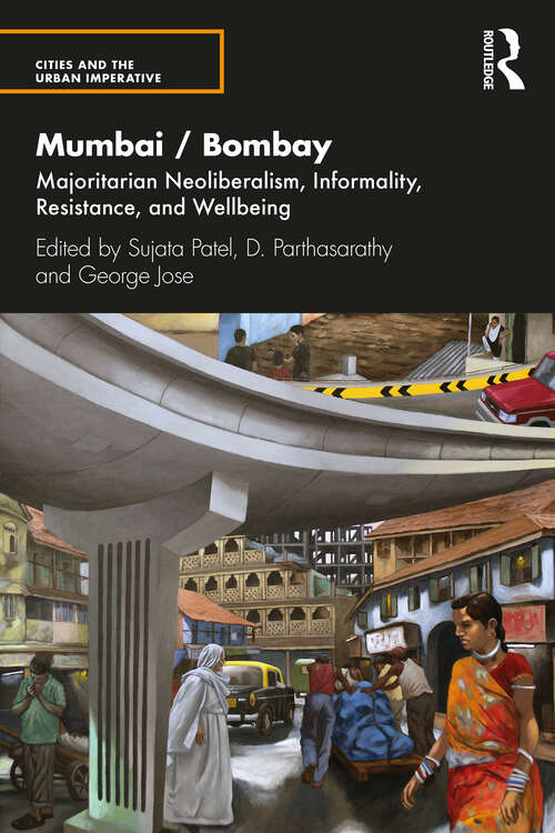 Book cover of Mumbai / Bombay: Majoritarian Neoliberalism, Informality, Resistance, and Wellbeing (Cities and the Urban Imperative)