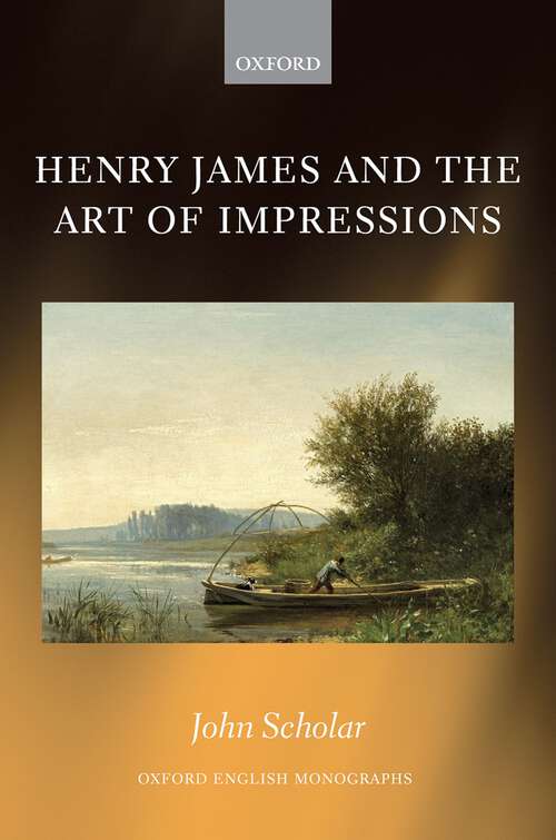 Book cover of Henry James and the Art of Impressions (Oxford English Monographs)