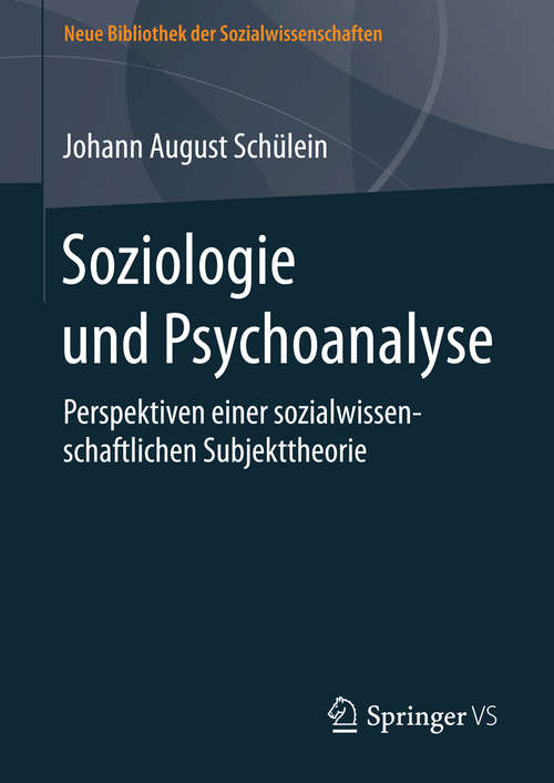 Book cover of Soziologie und Psychoanalyse: Perspektiven einer sozialwissenschaftlichen Subjekttheorie (1. Aufl. 2016) (Neue Bibliothek der Sozialwissenschaften)