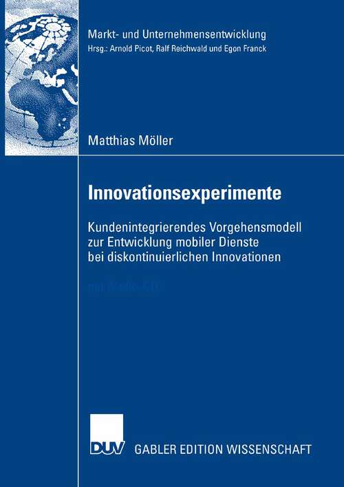 Book cover of Innovationsexperimente: Kundenintegrierendes Vorgehensmodell zur Entwicklung mobiler Dienste bei diskontinuierlichen Innovationen (2007) (Markt- und Unternehmensentwicklung Markets and Organisations)
