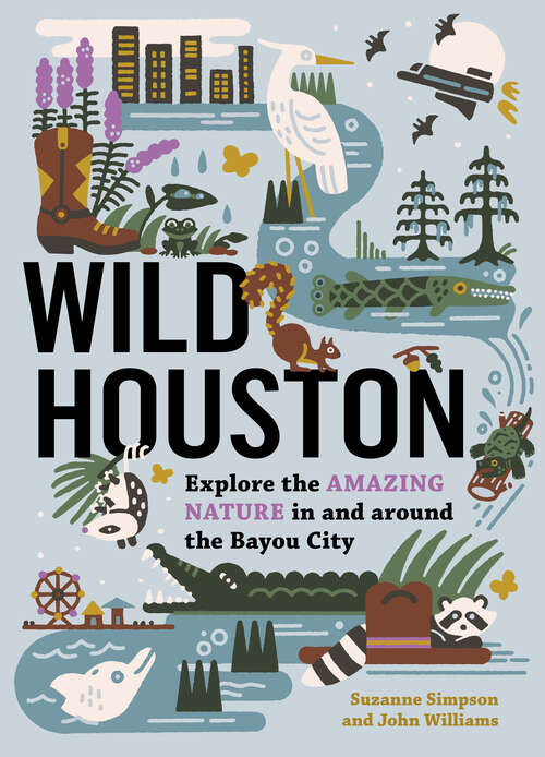 Book cover of Wild Houston: Explore the Amazing Nature in and around the Bayou City