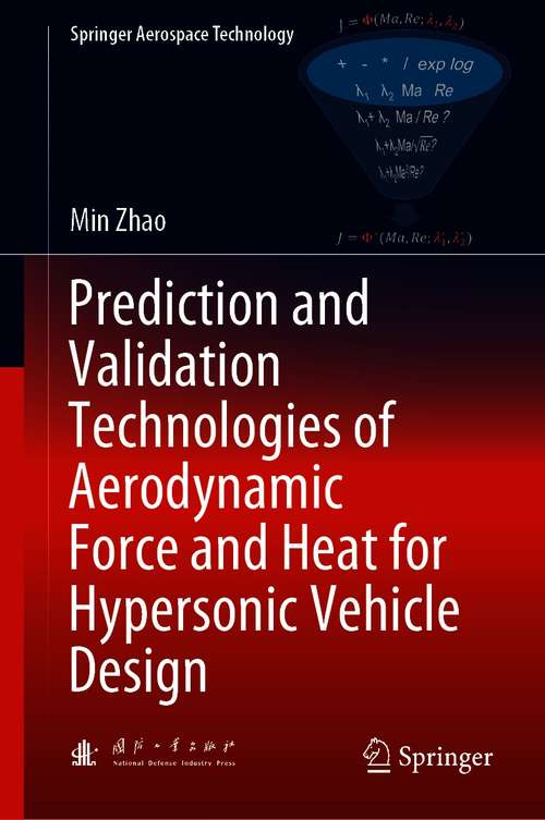 Book cover of Prediction and Validation Technologies of Aerodynamic Force and Heat for Hypersonic Vehicle Design (1st ed. 2021) (Springer Aerospace Technology)