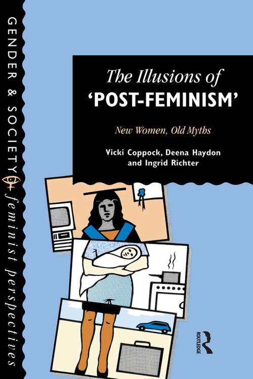 Book cover of The Illusions Of Post-Feminism: New Women, Old Myths (Gender And Society Ser.)