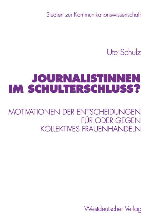 Book cover of Journalistinnen im Schulterschluss?: Motivationen der Entscheidungen für oder gegen kollektives Frauenhandeln (2000) (Studien zur Kommunikationswissenschaft #45)