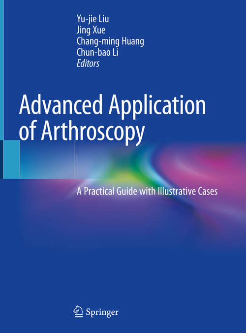 Book cover of Advanced Application of Arthroscopy: A Practical Guide with Illustrative Cases (1st ed. 2020)