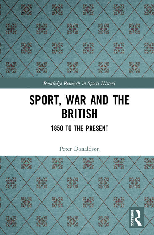 Book cover of Sport, War and the British: 1850 to the Present (Routledge Research in Sports History)