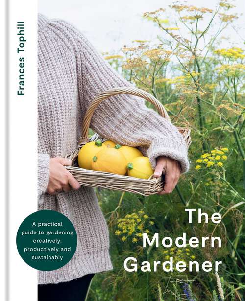 Book cover of The Modern Gardener: A practical guide to gardening creatively, productively and sustainably