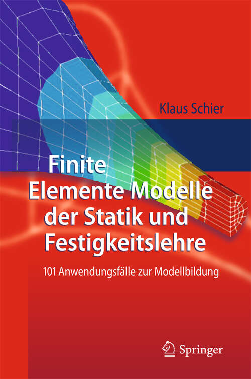 Book cover of Finite Elemente Modelle der Statik und Festigkeitslehre: 101 Anwendungsfälle zur Modellbildung (2011)