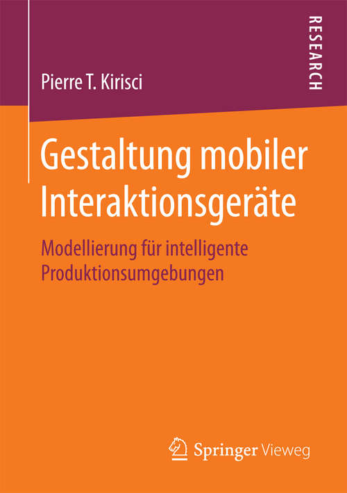 Book cover of Gestaltung mobiler Interaktionsgeräte: Modellierung für intelligente Produktionsumgebungen (1. Aufl. 2016)