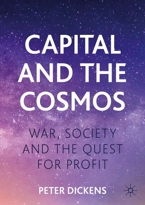 Book cover of Capital and the Cosmos: War, Society and the Quest for Profit (1st ed. 2022)
